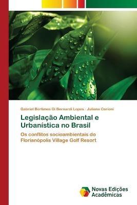 Legislação Ambiental e Urbanística no Brasil - Gabriel Bertimes Di Bernardi Lopes, Juliana Carioni