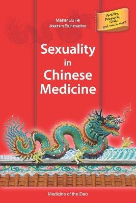 Sexuality in Chinese Medicine - Joachim Stuhlmacher, Liu He