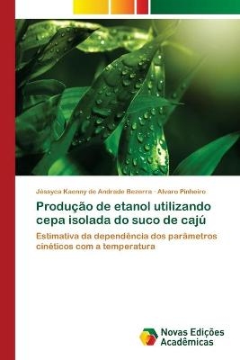 Produção de etanol utilizando cepa isolada do suco de cajú - Jéssyca Kaenny de Andrade Bezerra, Alvaro Pinheiro