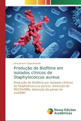 Produção de Biofilme em isolados clínicos de Staphylococcus aureus - Jaíne Bruschi Stypulkowski