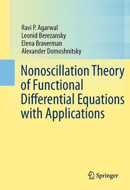 Nonoscillation Theory of Functional Differential Equations with Applications -  Ravi P. Agarwal,  Leonid Berezansky,  Elena Braverman,  Alexander Domoshnitsky