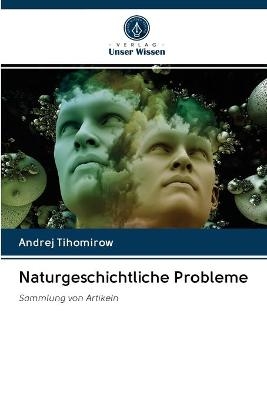 Naturgeschichtliche Probleme - Andrej Tihomirow