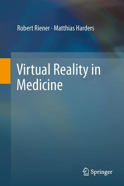 Virtual Reality in Medicine -  Matthias Harders,  Robert Riener