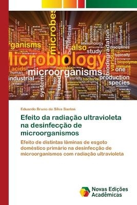 Efeito da radiação ultravioleta na desinfecção de microorganismos - Eduardo Bruno da Silva Santos