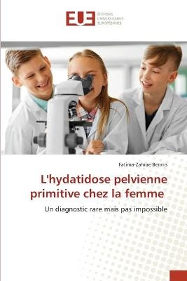 L'hydatidose pelvienne primitive chez la femme - Fatima-Zahrae Bennis