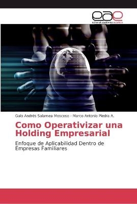 Como Operativizar una Holding Empresarial - Galo Andrés Salamea Moscoso, Marco Antonio Piedra a