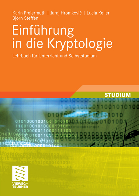Einführung in die Kryptologie -  Karin Freiermuth,  Juraj Hromkovic,  Lucia Keller,  Björn Steffen