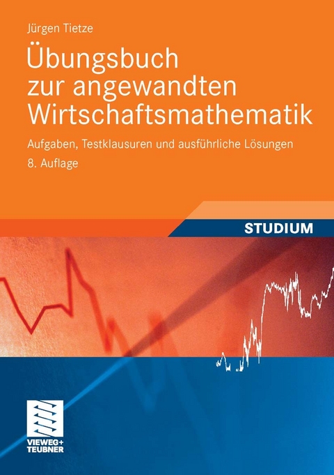 Übungsbuch zur angewandten Wirtschaftsmathematik -  Jürgen Tietze