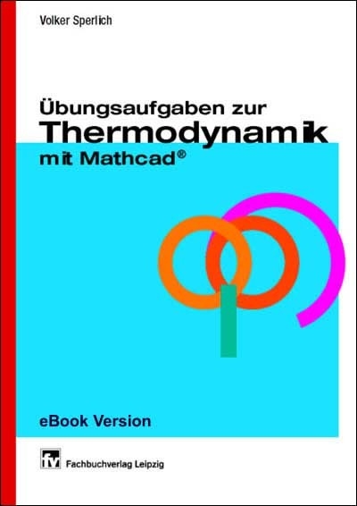 Übungsaufgaben zur Thermodynamik mit Mathcad ® (ohne Lösungen) -  Volker Sperlich