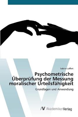 Psychometrische ÃberprÃ¼fung der Messung moralischer UrteilsfÃ¤higkeit - Sabine LÃ¶ffert