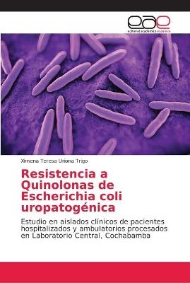 Resistencia a Quinolonas de Escherichia coli uropatogénica - Ximena Teresa Uriona Trigo