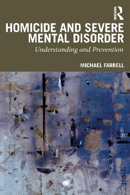 Homicide and Severe Mental Disorder - Michael Farrell