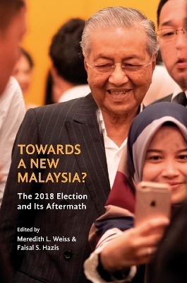Towards a New Malaysia? - Meredith L. Weiss, Faizal S. Hazis