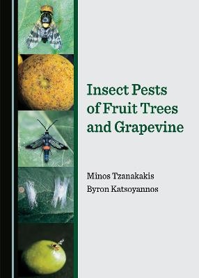 Insect Pests of Fruit Trees and Grapevine - Minos Tzanakakis, Byron Katsoyannos