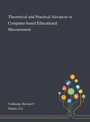 Theoretical and Practical Advances in Computer-based Educational Measurement - Bernard P Veldkamp, Cor Sluijter