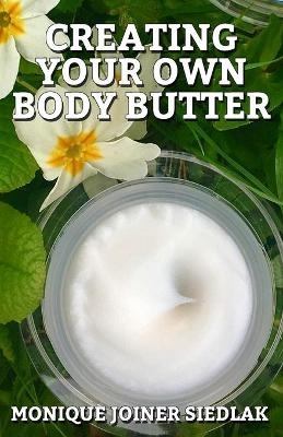 Creating Your Own Body Butter - Monique Joiner Siedlak