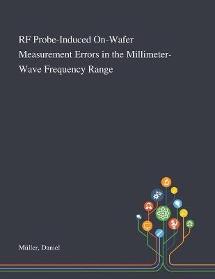 RF Probe-Induced On-Wafer Measurement Errors in the Millimeter-Wave Frequency Range - Daniel Müller