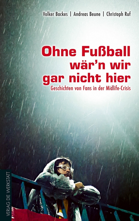 Ohne Fußball wär'n wir gar nicht hier - Volker Backes, Andreas Beune, Christoph Ruf