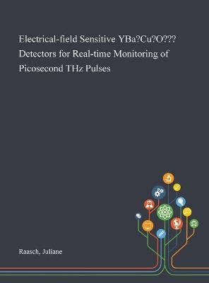 Electrical-field sensitive YBa&#8322;Cu&#8323;O&#8327;&#8331;&#8339; detectors for real-time monitoring of picosecond THz pulses - Juliane Raasch