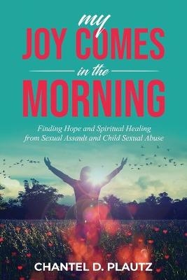 My Joy Comes in the Morning - Chantel Plautz