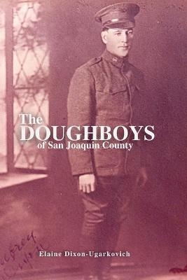 The Doughboys of San Joaquin County - Elaine Dixon-Ugarkovich