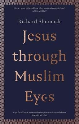 Jesus through Muslim Eyes - Richard Shumack