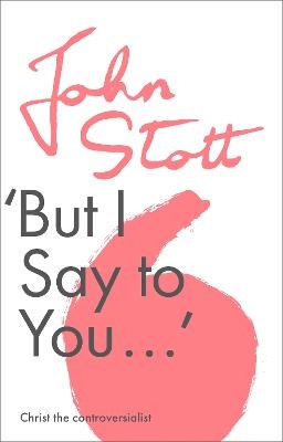 But I Say to You - John Stott