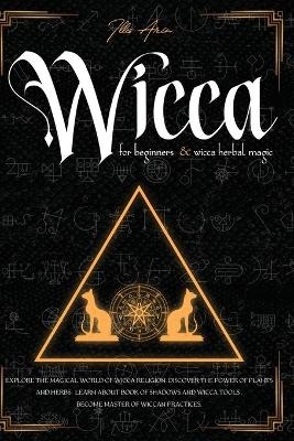 Wicca for beginners & Wicca Herbal magic - Illes Arin