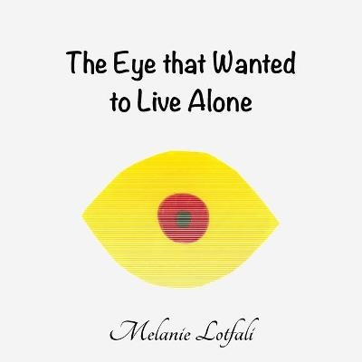The Eye that Wanted to Live Alone - Melanie Lotfali