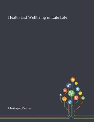 Health and Wellbeing in Late Life - Prasun Chatterjee