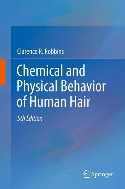 Chemical and Physical Behavior of Human Hair - Clarence R. Robbins