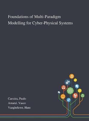 Foundations of Multi-Paradigm Modelling for Cyber-Physical Systems - Paulo Carreira, Vasco Amaral, Hans Vangheluwe