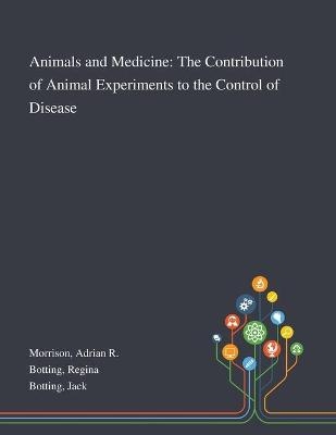 Animals and Medicine - Adrian R Morrison, Regina Botting, Jack Botting