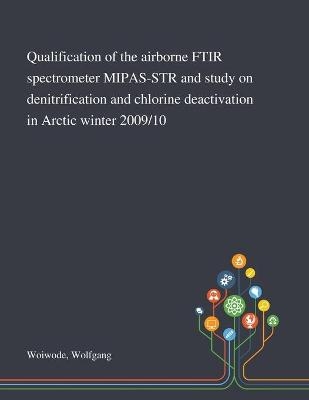 Qualification of the Airborne FTIR Spectrometer MIPAS-STR and Study on Denitrification and Chlorine Deactivation in Arctic Winter 2009/10 - Wolfgang Woiwode