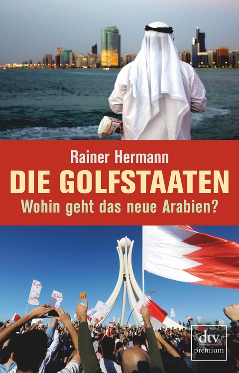 Die Golfstaaten Wohin geht das neue Arabien? -  Rainer Hermann