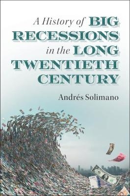 A History of Big Recessions in the Long Twentieth Century - Andrés Solimano