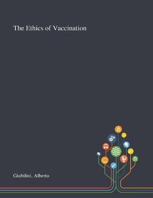 The Ethics of Vaccination - Alberto Giubilini