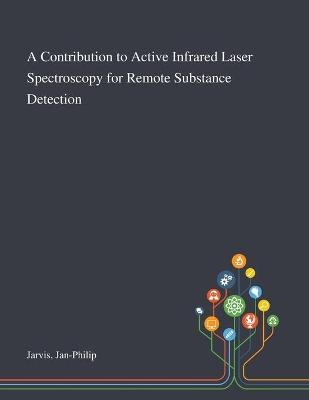 A Contribution to Active Infrared Laser Spectroscopy for Remote Substance Detection - Jan-Philip Jarvis