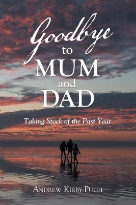 Goodbye to Mum and Dad - Andrew Kirby-Pugh