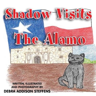 Shadow Visits the Alamo - Debra Addison Steffens