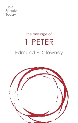 The Message of 1 Peter - Edmund P Clowney