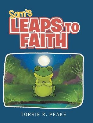 Sam's Leaps to Faith - Torrie R Peake
