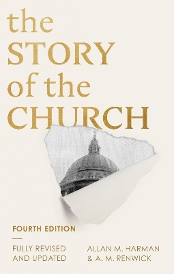 The Story of the Church (Fourth edition) - Allan M Harman, A M Renwick