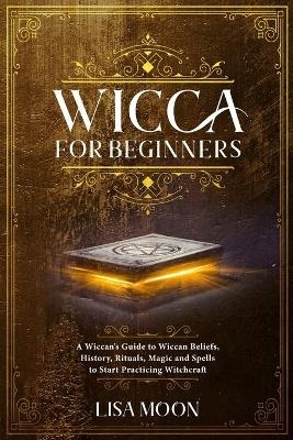 Wicca for Beginners - Lisa Moon