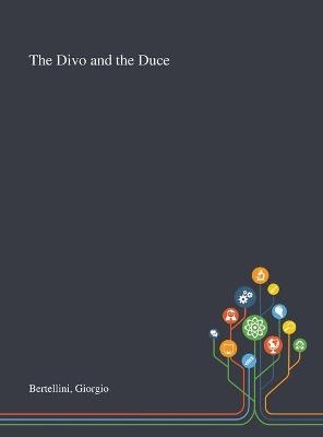 The Divo and the Duce - Giorgio Bertellini