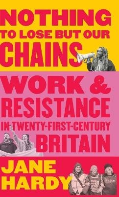 Nothing to Lose But Our Chains - Jane Hardy