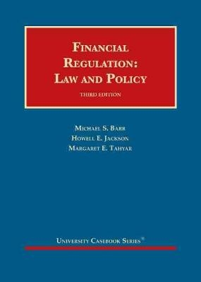 Financial Regulation - Michael S. Barr, Howell E. Jackson, Margaret E. Tahyar