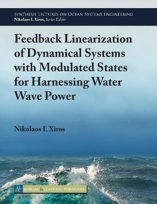 Feedback Linearization of Dynamical Systems with Modulated States for Harnessing Water Wave Power - Nikolaos I. Xiros