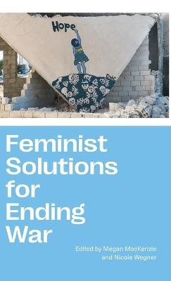 Feminist Solutions for Ending War - 