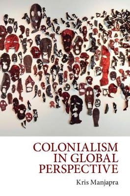Colonialism in Global Perspective - Kris Manjapra